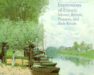 Impressions of France: Monet, Renoir, Pissaro, and Their Rivals