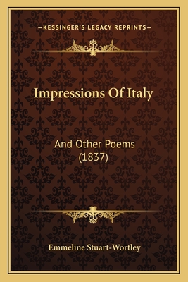 Impressions of Italy: And Other Poems (1837) - Stuart-Wortley, Emmeline