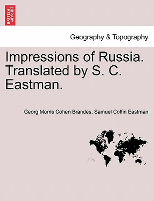 Impressions of Russia. Translated by S. C. Eastman. - Brandes, Georg Morris Cohen, and Eastman, Samuel Coffin