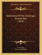Impressions of the Ammergau Passion-Play (1870)