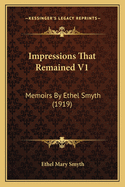 Impressions That Remained V1: Memoirs by Ethel Smyth (1919)