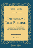 Impressions That Remained, Vol. 1 of 2: Memoirs; Part I. the Smyth Family Robinson to 1877); Part II. Germany and Two Winters in Italy (1877 to 1880) (Classic Reprint)