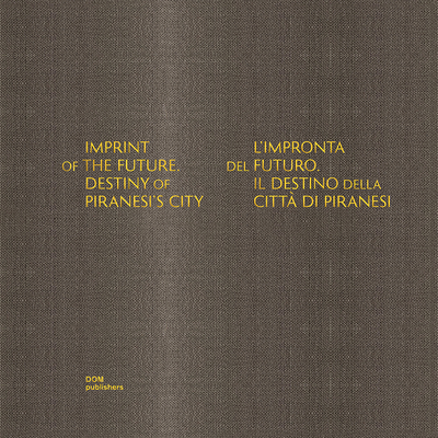 Imprint of the Future: Destiny of Piranesi's City - Tchoban, Sergei (Editor), and Martovitskaya, Anna (Text by)