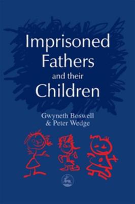 Imprisoned Fathers and Their Children - Boswell, Gwyneth, and Wedge, Peter