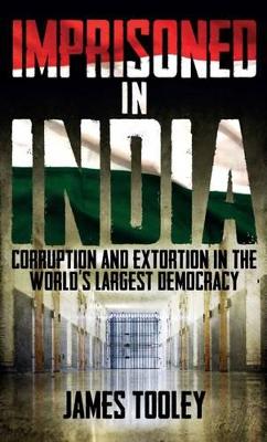 Imprisoned in India: Corruption and Wrongful Imprisonment in the World's Largest Democracy - Tooley, James