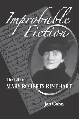 Improbable Fiction: The Life of Mary Roberts Rinehart - Cohn, Jan