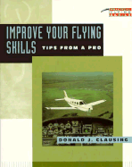 Improve Your Flying Skills - Causing, Donal, and Clausing, Donald J