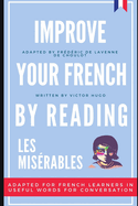 Improve your French by reading - Les Misrables: Adapted for French learners - In useful French words and tenses for conversation