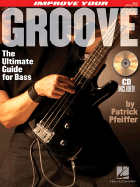 Improve Your Groove: The Ultimate Guide for Bass - Pfeiffer, Patrick