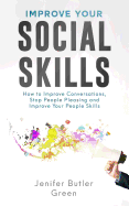 Improve Your Social Skills: How to Improve Conversations, Stop People Pleasing and Improve Your People Skills
