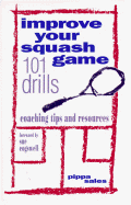 Improve Your Squash Game: 101 Drills, Coaching Tips and Resources