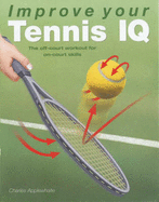 Improve Your Tennis Iq: The Intelligent Workout to Improve Your Skills on Court - Applewhaite, Charles