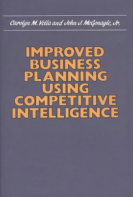 Improved Business Planning Using Competitive Intelligence - Vella, Carolyn M, and McGonagle, John J