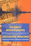 Improved Seismic Monitoring - Improved Decision-Making: Assessing the Value of Reduced Uncertainty