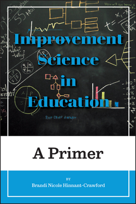 Improvement Science in Education: A Primer - Hinnant-Crawford, Brandi Nicole