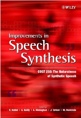 Improvements in Speech Synthesis: Cost 258: The Naturalness of Synthetic Speech - Keller, E (Editor), and Bailly, G (Editor), and Monaghan, A (Editor)
