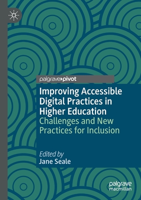 Improving Accessible Digital Practices in Higher Education: Challenges and New Practices for Inclusion - Seale, Jane (Editor)