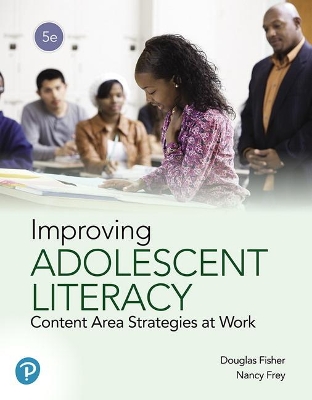 Improving Adolescent Literacy: Content Area Strategies at Work - Fisher, Douglas, and Frey, Nancy