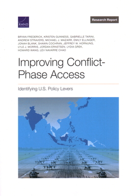 Improving Conflict-Phase Access: Identifying U.S. Policy Levers - Frederick, Bryan, and Gunness, Kristen, and Tarini, Gabrielle