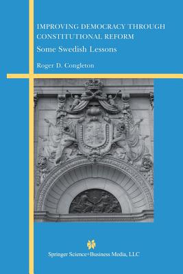 Improving Democracy Through Constitutional Reform: Some Swedish Lessons - Congleton, Roger D