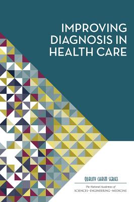 Improving Diagnosis in Health Care - National Academies of Sciences, Engineering, and Medicine, and Institute of Medicine, and Board on Health Care Services