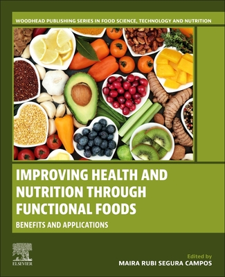 Improving Health and Nutrition Through Functional Foods: Benefits and Applications - Campos, Maira Rubi Segura (Editor)