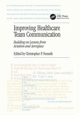 Improving Healthcare Team Communication: Building on Lessons from Aviation and Aerospace - Nemeth, Christopher P. (Editor)