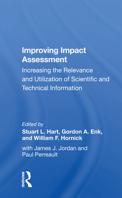 Improving Impact Assessment: Increasing the Relevance and Utilization of Scientific and Technical Information - Hart, Stuart L