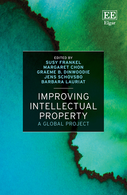 Improving Intellectual Property: A Global Project - Frankel, Susy (Editor), and Chon, Margaret (Editor), and Dinwoodie, Graeme B (Editor)
