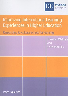Improving Intercultural Learning Experiences in Higher Education: Responding to Cultural Scripts for Learning - Welikala, Thushari, and Watkins, Chris, Mr.