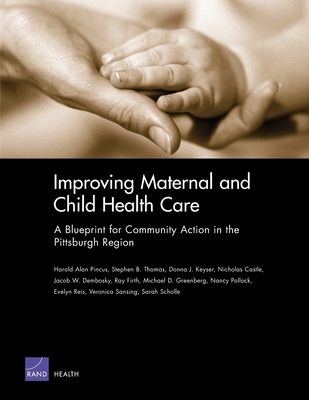 Improving Maternal and Child Health Care: A Blueprint for Community Action in the Pittsburgh Region - Pincus, Harold Alan