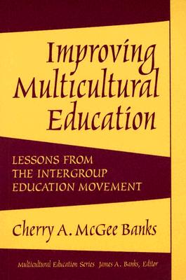 Improving Multicultural Education: Lessons from the Intergroup Education Movement - Banks, Cherry A McGee, and Banks, James a (Editor)