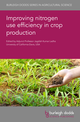 Improving Nitrogen Use Efficiency in Crop Production - Ladha, Jagdish Kumar (Editor), and Wagner-Riddle, Claudia, Professor (Contributions by), and Kaiser, Brent, Professor...