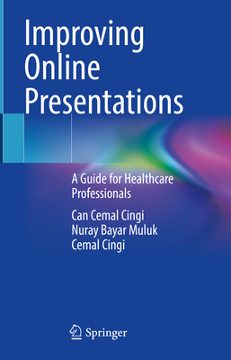 Improving Online Presentations: A Guide for Healthcare Professionals - Cingi, Can Cemal, and Bayar Muluk, Nuray, and Cingi, Cemal