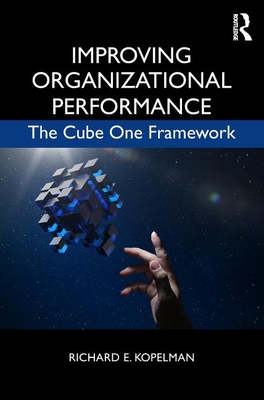 Improving Organizational Performance: The Cube One Framework - Kopelman, Richard E.