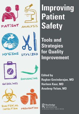 Improving Patient Safety: Tools and Strategies for Quality Improvement - Govindarajan, Raghav, and Kaur, Harleen (Editor), and Yelam, Anudeep (Editor)