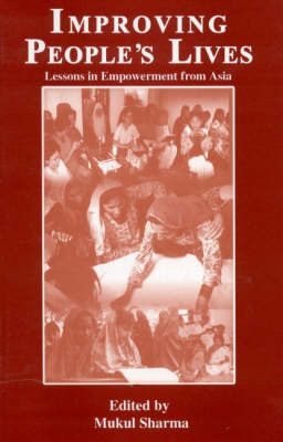 Improving People s Lives: Lessons in Empowerment from Asia - Sharma, Mukul (Editor)