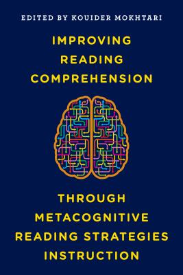 Improving Reading Comprehension Through Metacognitive Reading Strategies Instruction - Mokhtari, Kouider (Editor)