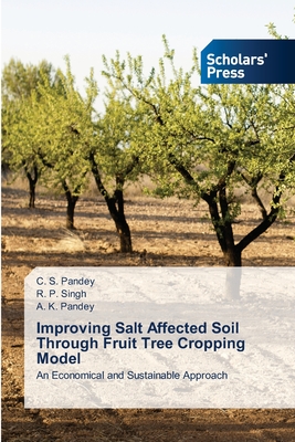 Improving Salt Affected Soil Through Fruit Tree Cropping Model - Pandey, C S, and Singh, R P, and Pandey, A K