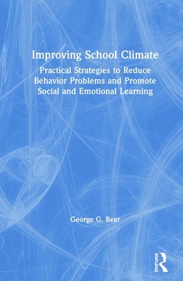 Improving School Climate: Practical Strategies to Reduce Behavior Problems and Promote Social and Emotional Learning - Bear, George G