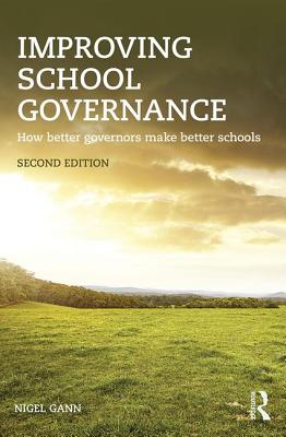 Improving School Governance: How better governors make better schools - Gann, Nigel