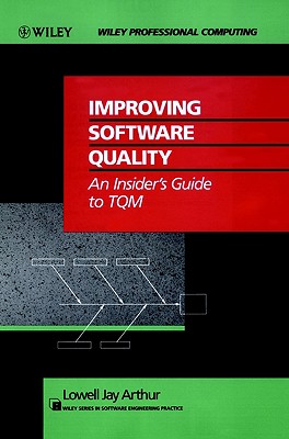 Improving Software Quality: An Insider's Guide to TQM - Arthur, Lowell Jay