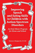 Improving Speech and Eating Skills in Children with Autism Spectrum Disorders: An Oral-Motor Program for Home and School