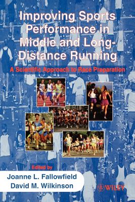 Improving Sports Performance in Middle and Long-Distance Running: A Scientific Approach to Race Preparation - Fallowfield, Joanne (Editor), and Wilkinson, David A (Editor)