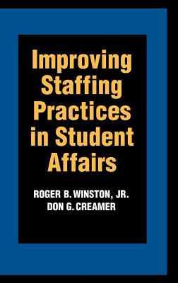 Improving Staffing Practices in Student Affairs - Winston, Roger B, and Creamer, Don G