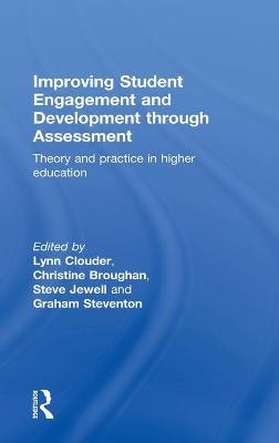 Improving Student Engagement and Development through Assessment: Theory and practice in higher education - Clouder, Lynn (Editor), and Broughan, Christine (Editor), and Jewell, Steve (Editor)