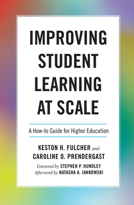 Improving Student Learning at Scale: A How-To Guide for Higher Education - Fulcher, Keston H, and Prendergast, Caroline