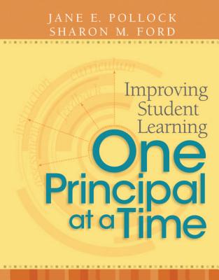 Improving Student Learning One Principal at a Time - Pollock, Jane E, and Ford, Sharon M