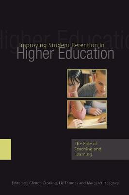 Improving Student Retention in Higher Education: The Role of Teaching and Learning - Crosling, Glenda, and Thomas, Liz, and Heagney, Margaret