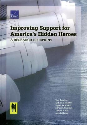 Improving Support for America's Hidden Heroes: A Research Blueprint - Tanielian, Terri, and Bouskill, Kathryn E, and Ramchand, Rajeev